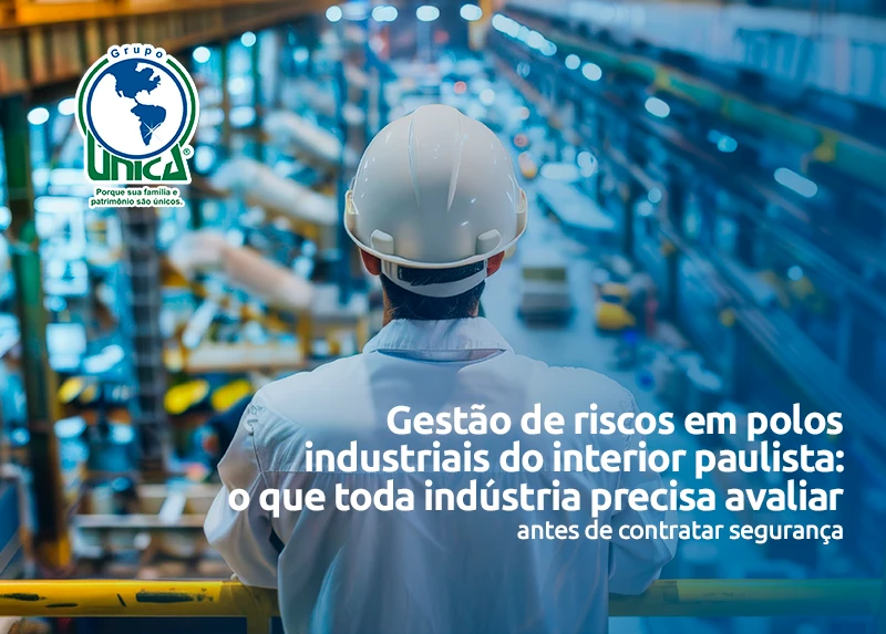 Gestão de riscos em polos industriais do interior paulista: o que toda indústria precisa avaliar antes de contratar segurança