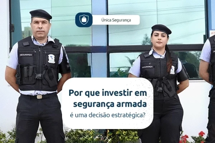 Por que investir em segurança armada é uma decisão estratégica?