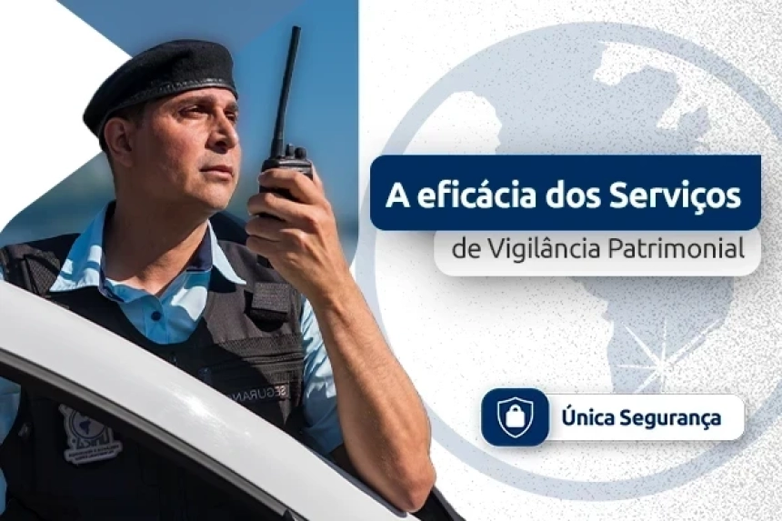 Como o Grupo Única Garante a Eficácia dos Serviços de Vigilância Patrimonial