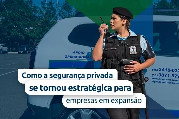 Por que a segurança patrimonial se tornou tão estratégica?