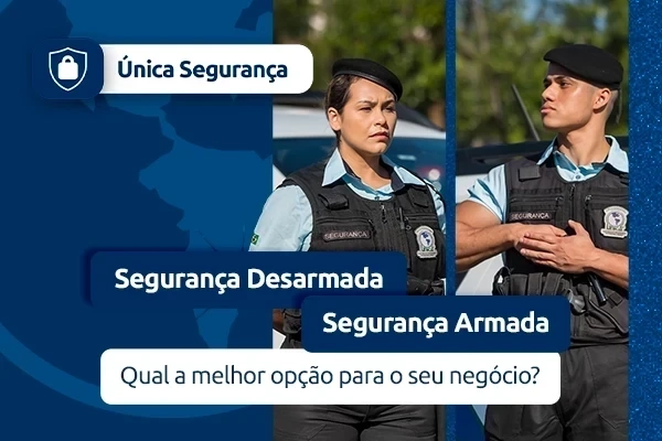 Segurança Armada e Desarmada: Quando e por que escolher cada tipo?