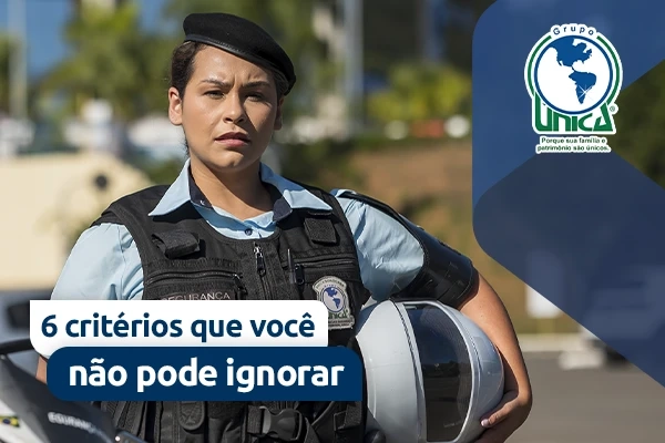Como escolher a melhor empresa de segurança para sua operação: 6 critérios que você não pode ignorar