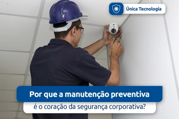 Por que a manutenção preventiva é o coração da segurança corporativa?