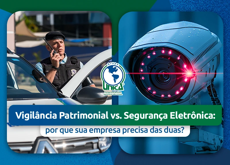 Vigilância Patrimonial vs. Segurança Eletrônica: por que sua empresa precisa das duas?